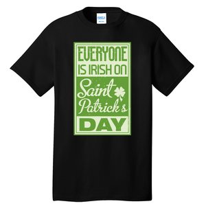 Everyone Is Irish On Saint Patrick's Happy Day Tall T-Shirt