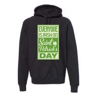 Everyone Is Irish On Saint Patrick's Happy Day Premium Hoodie