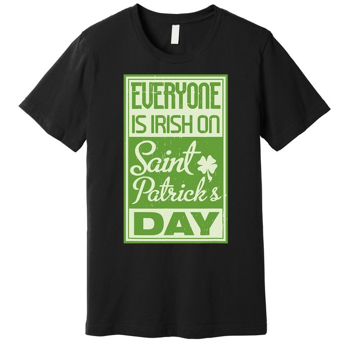 Everyone Is Irish On Saint Patrick's Happy Day Premium T-Shirt