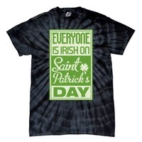 Everyone Is Irish On Saint Patrick's Happy Day Tie-Dye T-Shirt