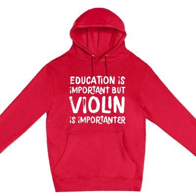 Education Is Important But Violin Is Importanter Musician Premium Pullover Hoodie