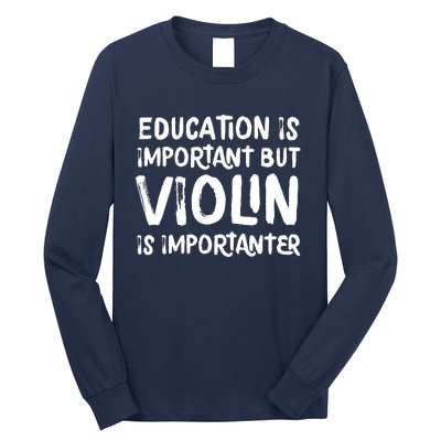 Education Is Important But Violin Is Importanter Musician Long Sleeve Shirt