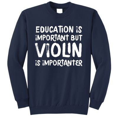 Education Is Important But Violin Is Importanter Musician Tall Sweatshirt