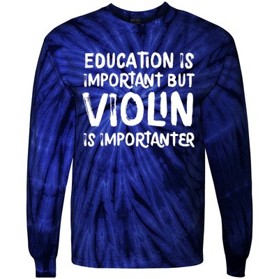 Education Is Important But Violin Is Importanter Musician Tie-Dye Long Sleeve Shirt