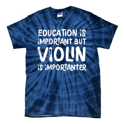 Education Is Important But Violin Is Importanter Musician Tie-Dye T-Shirt