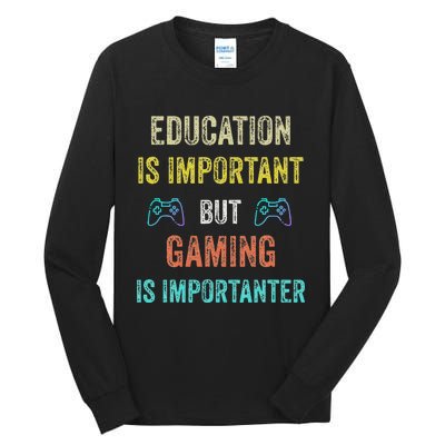 Education Is Important But Gaming Is Importanter Gamer Tall Long Sleeve T-Shirt