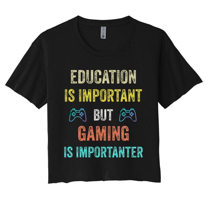 Education Is Important But Gaming Is Importanter Gamer Women's Crop Top Tee