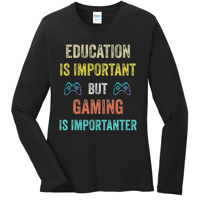 Education Is Important But Gaming Is Importanter Gamer Ladies Long Sleeve Shirt