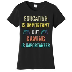 Education Is Important But Gaming Is Importanter Gamer Women's T-Shirt