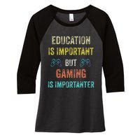 Education Is Important But Gaming Is Importanter Gamer Women's Tri-Blend 3/4-Sleeve Raglan Shirt