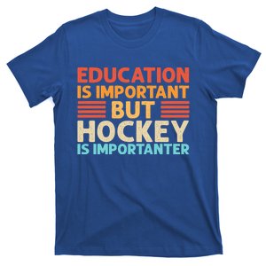 Education Is Important But Hockey Is Importanter Gift T-Shirt