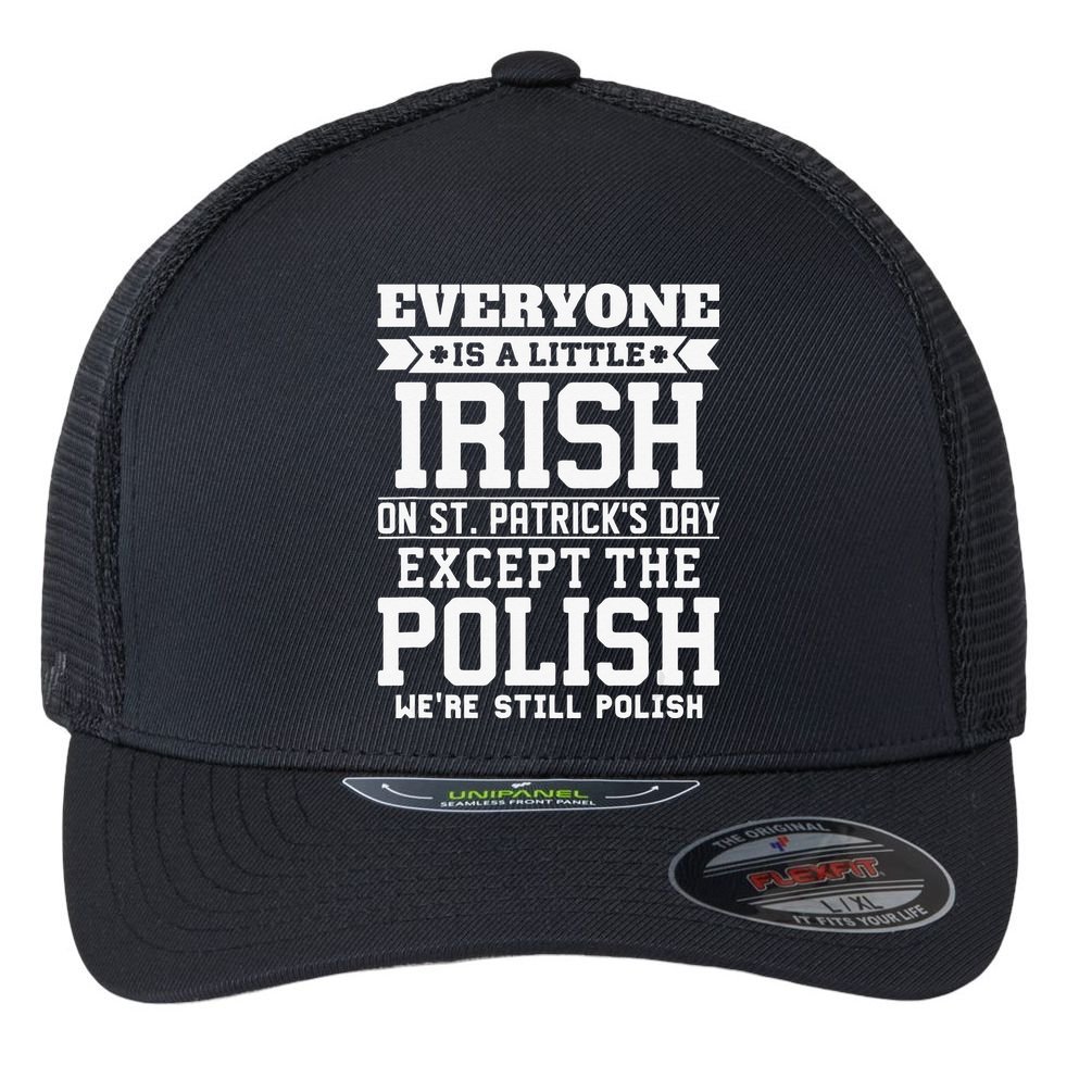 Everyone Is Irish Except Polish On St. Patrick's Day Flexfit Unipanel Trucker Cap