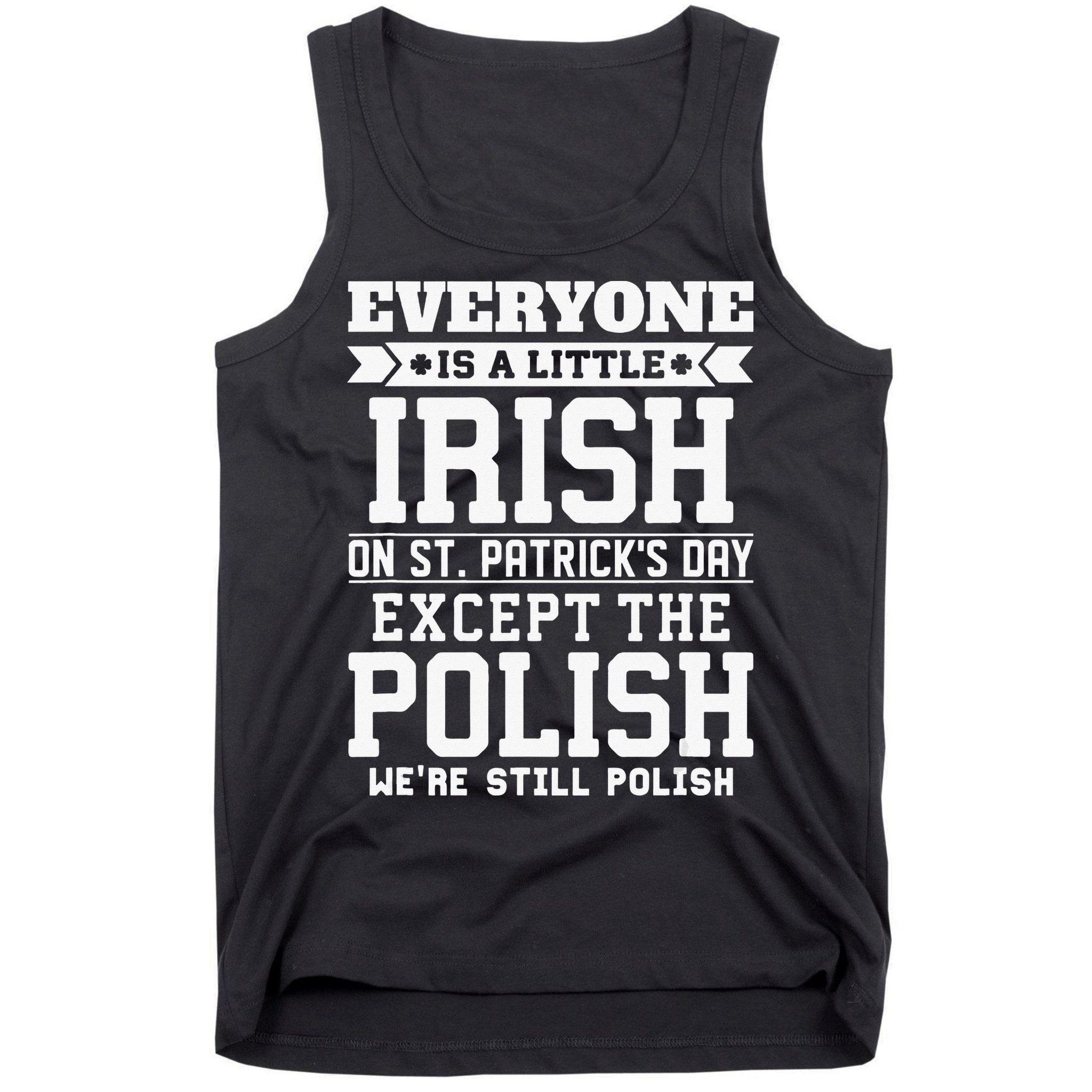 Everyone Is Irish Except Polish On St. Patrick's Day Tank Top