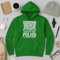 Everyone Is Irish Except Polish On St. Patrick's Day Hoodie