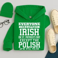 Everyone Is Irish Except Polish On St. Patrick's Day Hoodie