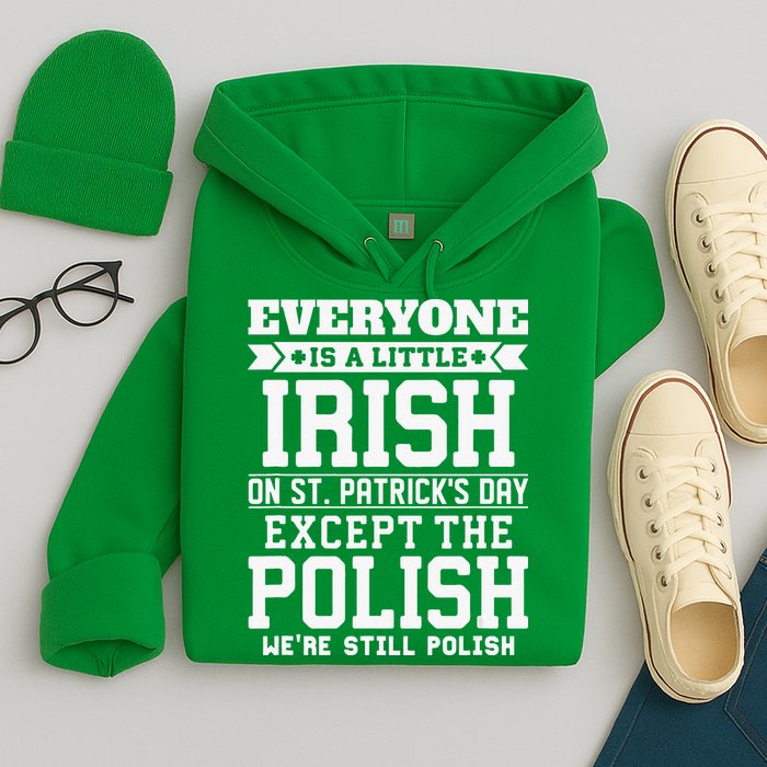 Everyone Is Irish Except Polish On St. Patrick's Day Hoodie