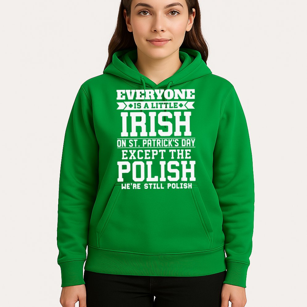 Everyone Is Irish Except Polish On St. Patrick's Day Hoodie