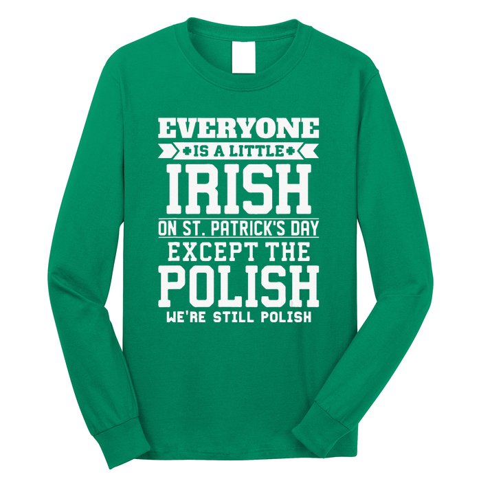 Everyone Is Irish Except Polish On St. Patrick's Day Long Sleeve Shirt