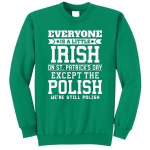 Everyone Is Irish Except Polish On St. Patrick's Day Sweatshirt