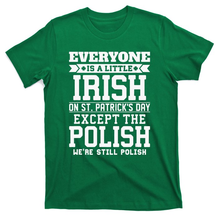 Everyone Is Irish Except Polish On St. Patrick's Day T-Shirt