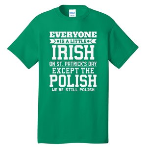 Everyone Is Irish Except Polish On St. Patrick's Day Tall T-Shirt