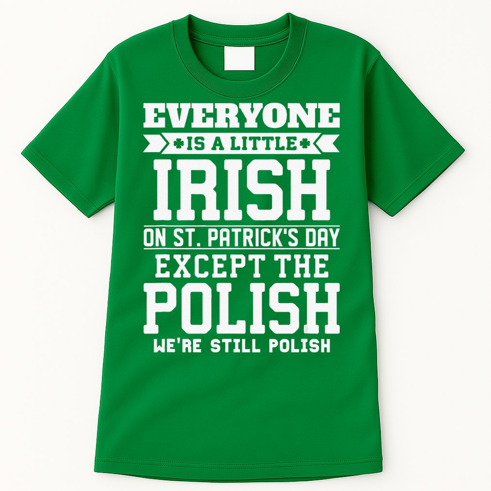 Everyone Is Irish Except Polish On St. Patrick's Day Tall T-Shirt