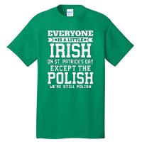 Everyone Is Irish Except Polish On St. Patrick's Day Tall T-Shirt