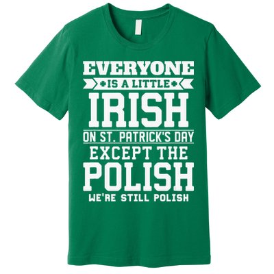 Everyone Is Irish Except Polish On St. Patrick's Day Premium T-Shirt