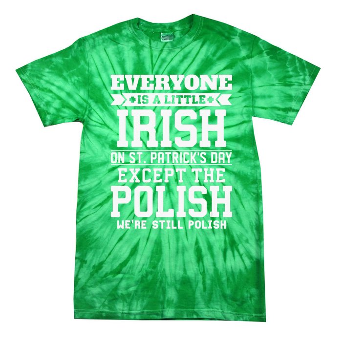 Everyone Is Irish Except Polish On St. Patrick's Day Tie-Dye T-Shirt