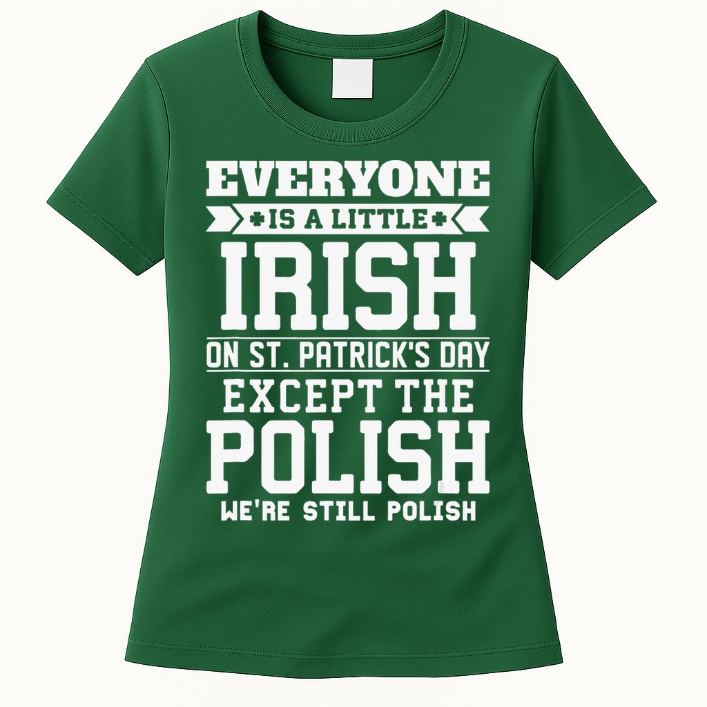 Everyone Is Irish Except Polish On St. Patrick's Day Womens T-Shirt
