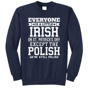 Everyone Is Irish Except Polish On St. Patrick's Day Tall Sweatshirt