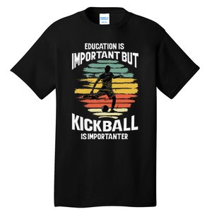 Education Is Important But Kickball Is Importanter Cute Tall T-Shirt