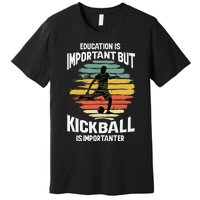 Education Is Important But Kickball Is Importanter Cute Premium T-Shirt