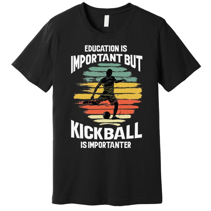 Education Is Important But Kickball Is Importanter Cute Premium T-Shirt