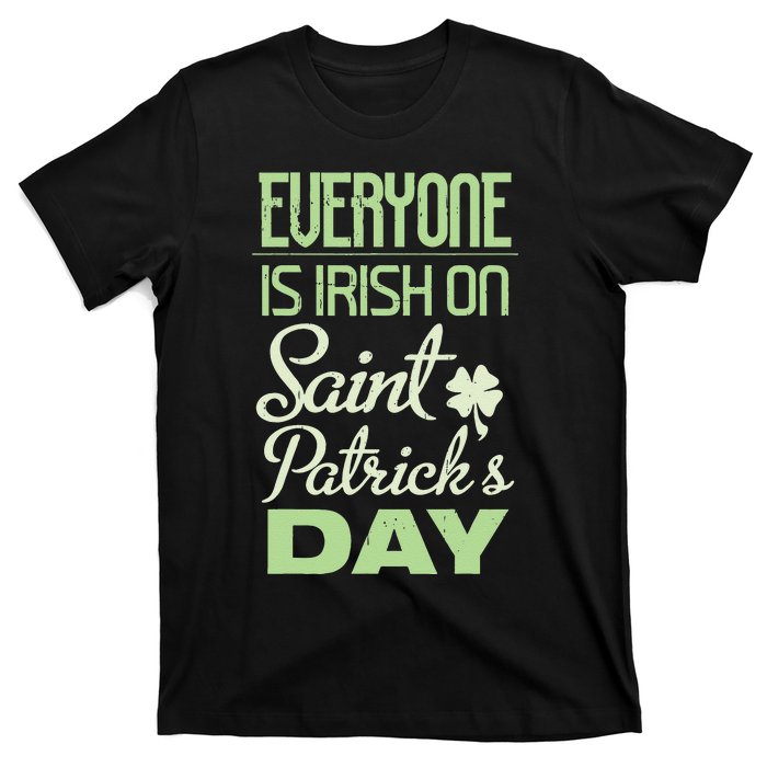 Everyone Is Irish On Saint Patrick's Day T-Shirt