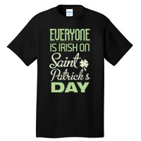 Everyone Is Irish On Saint Patrick's Day Tall T-Shirt