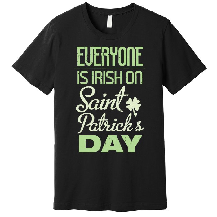 Everyone Is Irish On Saint Patrick's Day Premium T-Shirt