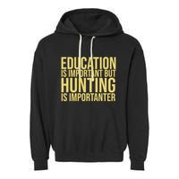 Education Is Important But Hunting Is Importanter Garment-Dyed Fleece Hoodie