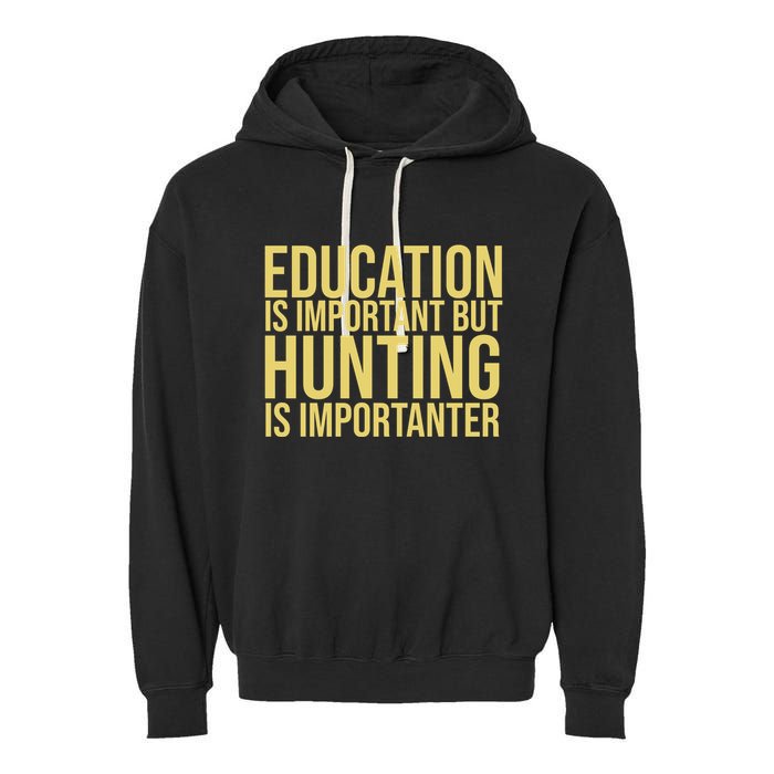 Education Is Important But Hunting Is Importanter Garment-Dyed Fleece Hoodie