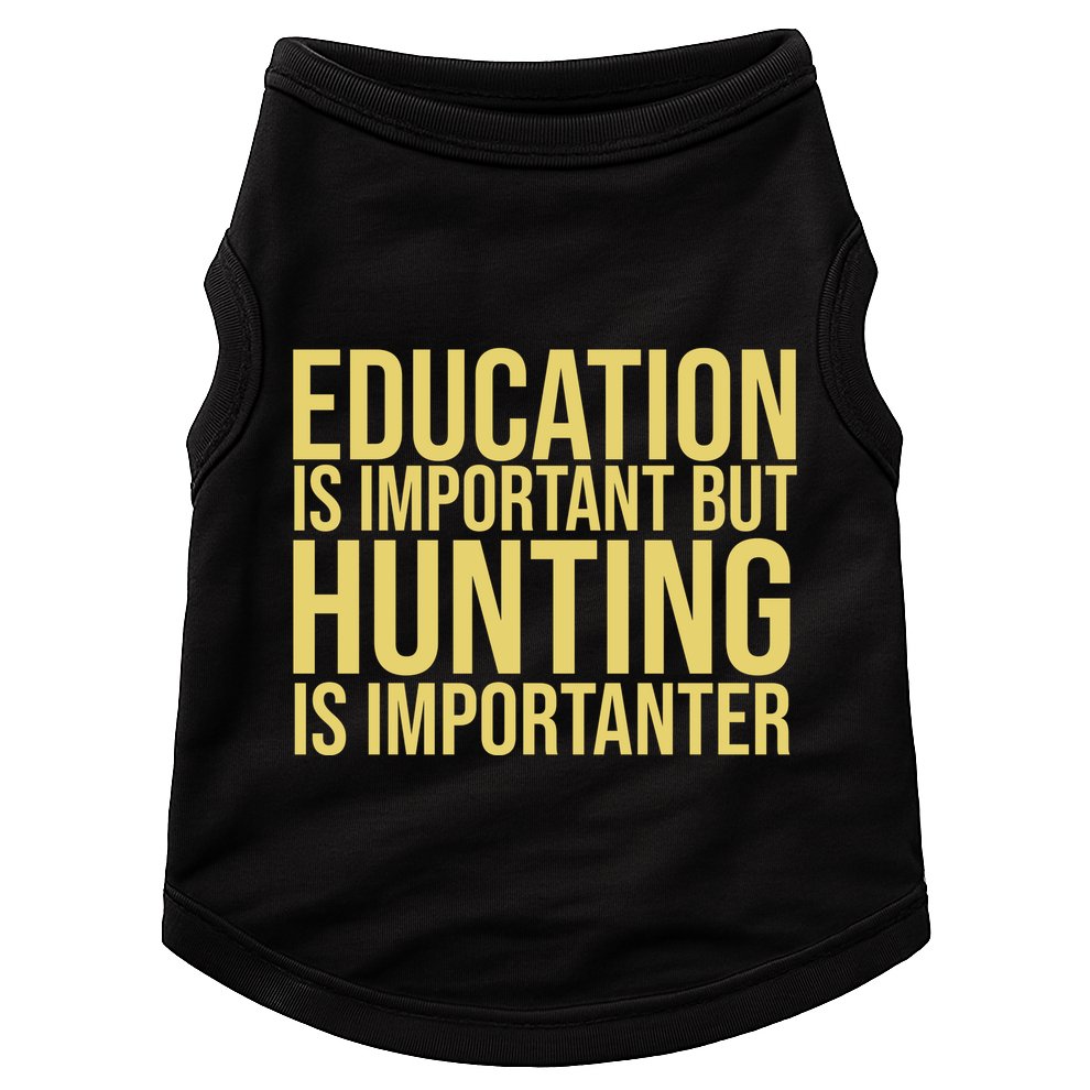 Education Is Important But Hunting Is Importanter Doggie Tank