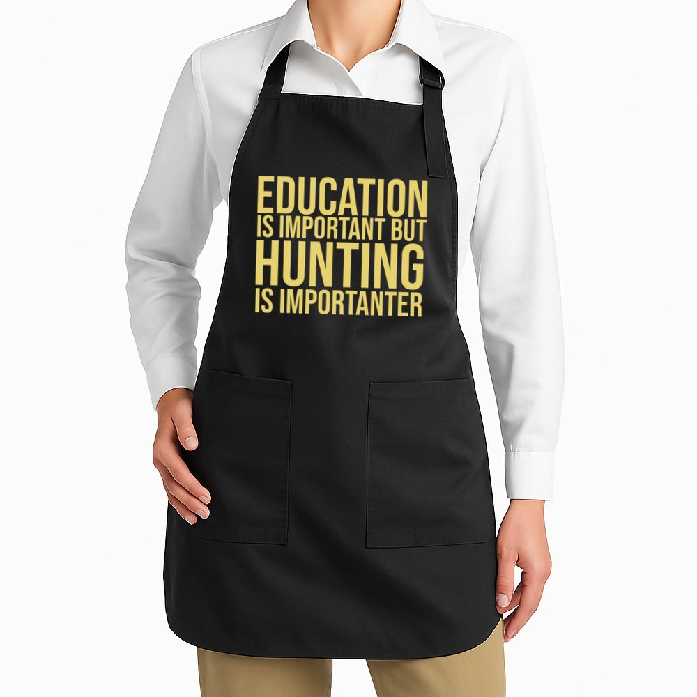 Education Is Important But Hunting Is Importanter Apron