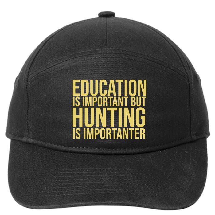 Education Is Important But Hunting Is Importanter 7-Panel Snapback Hat