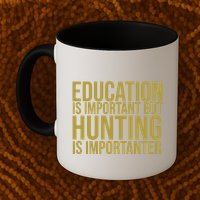 Education Is Important But Hunting Is Importanter Mug