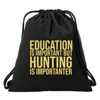 Education Is Important But Hunting Is Importanter Drawstring Bag