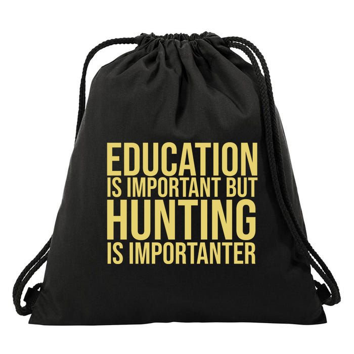 Education Is Important But Hunting Is Importanter Drawstring Bag