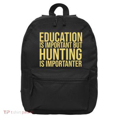 Education Is Important But Hunting Is Importanter 16 in Basic Backpack
