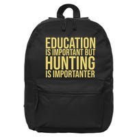 Education Is Important But Hunting Is Importanter 16 in Basic Backpack