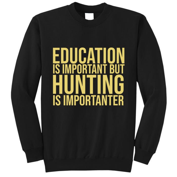 Education Is Important But Hunting Is Importanter Tall Sweatshirt