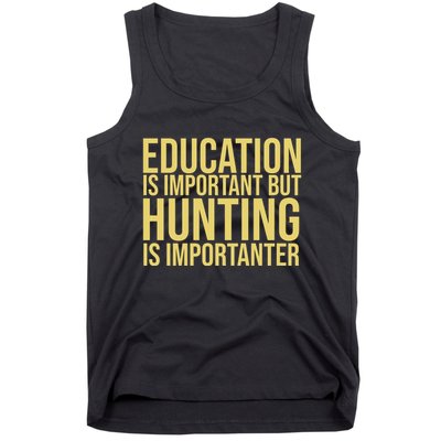 Education Is Important But Hunting Is Importanter Tank Top