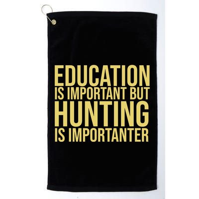 Education Is Important But Hunting Is Importanter Golf Towel